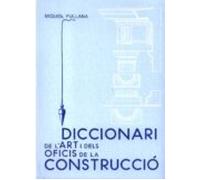 Diccionari de l'art i dels oficis de la construcci