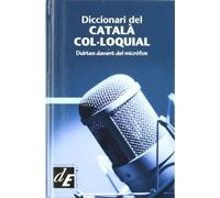 Diccionari del català col·loquial: Dubtes davant del micròfon: 11 (Diccionaris El Calidoscopi)