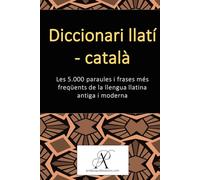 Diccionari llatí - català: Les 5.000 paraules i frases més freqüents de la llengua llatina antiga i moderna (Col·lecció: Aprendre llengües modernes)