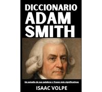 DICCIONARIO ADAM SMITH. Un estudio de sus palabras y frases más significativas: Los conceptos esenciales de la economía, la filosofía moral y el ... DE FILOSOFÍA Y GRANDES PENSADORES)