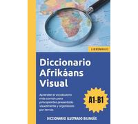 Diccionario Afrikáans Visual - Aprender el vocabulario para principiantes organizado por temas - ilustrado y bilinguë