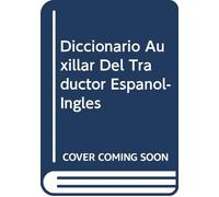 Diccionario Auxillar Del Traductor Espanol-Ingles
