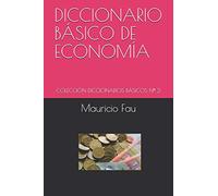 DICCIONARIO BÁSICO DE ECONOMÍA: COLECCIÓN DICCIONARIOS BÁSICOS Nº 2: Colección Diccionarios Básicos N° 2: 13 (DICCIONARIOS BÁSICOS POR DISCIPLINA)
