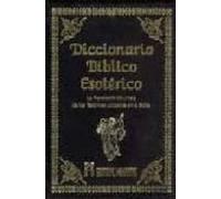 Diccionario Biblico Esoterico: La Revelacion Ocultista De Los Ter Mino