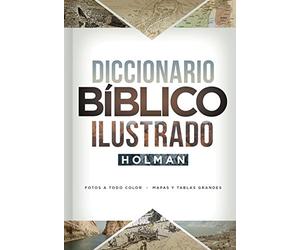 Diccionario Bíblico Ilustrado Holman: Fotos a Todo Color / Mapas Y Tablas Grandes