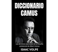 DICCIONARIO CAMUS. Los términos esenciales de la filosofía existencial de Albert Camus: Un viaje léxico a través de su vida y pensamientos.: 17 (DICCIONARIOS DE FILOSOFÍA Y GRANDES PENSADORES)