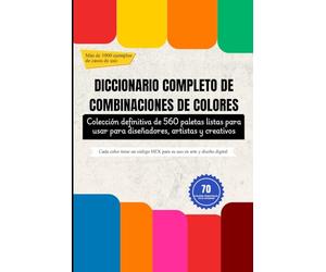 DICCIONARIO COMPLETO DE COMBINACIONES DE COLORES: Colección definitiva de 560 paletas listas para usar para diseñadores, artistas y creativos