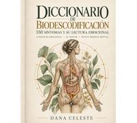 Diccionario de Biodescodificación: 550 Síntomas y Su Lectura Emocional