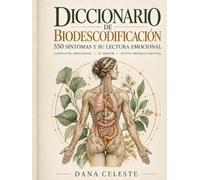 Diccionario de Biodescodificación: 550 Síntomas y Su Lectura Emocional