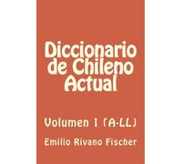 Diccionario de Chileno Actual VOL.1 (A-LL): Vocabulario y usos del habla popular de Chile: Volume 1