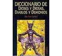 Diccionario De Dioses Y Diosas, Diablos Y Demonios/ God and Goddess, Devils and Demons Dictionary