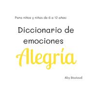 Diccionario de Emociones: Alegría: para niños de 6 a 12 años (Gestión de Emociones)