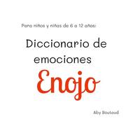 Diccionario de Emociones: Enojo: para niños de 6 a 12 años (Gestión de Emociones)