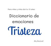Diccionario de Emociones: Tristeza: para niños de 6 a 12 años (Gestión de Emociones)