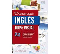 Diccionario de inglés 100% Visual (LAROUSSE - Diccionarios Visuales)