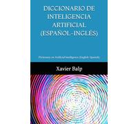 DICCIONARIO DE INTELIGENCIA ARTIFICIAL (ESPAÑOL-INGLÉS): Dictionary on Artificial Intelligence (English-Spanish) (INFORMÁTICA)