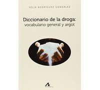 Diccionario de la droga: vocabulario general y argot (Manuales y Diccionarios)