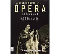 Diccionario De La Ópera Ii. De La L A La Z