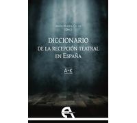 Diccionario de la recepción teatral en España, vol. 1 (Letras A-K) | Varios Autores , Javier Huerta Calvo