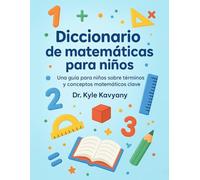 Diccionario de matemáticas para niños: Una guía para niños sobre términos y conceptos matemáticos clave