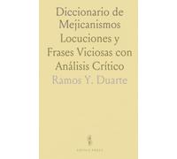 Diccionario de Mejicanismos: Locuciones y Frases Viciosas con Análisis Crítico