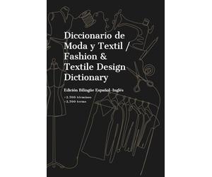 Diccionario de Moda y Textil / Fashion & Textile Design Dictionary: Edición bilingüe español-inglés con más de 2.700 términos de diseño de moda, ... diseñadores y profesionales de la moda