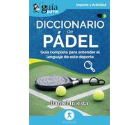 Diccionario de pádel: Guía completa para entender el lenguaje de este deporte: 212 (GuíaBurros)