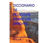 DICCIONARIO DE PELÍCULAS SOBRE LOS APACHES (PELÍCULAS DE INDIOS)