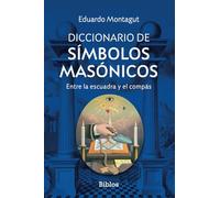 Diccionario de símbolos masónicos: Entre la escuadra y el compás: 5 (Biblos)