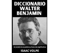 DICCIONARIO DE WALTER BENJAMIN. Un estudio de sus palabras y frases más significativas: Los conceptos esenciales de la filosofía, la crítica cultural, ... DE FILOSOFÍA Y GRANDES PENSADORES)