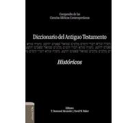 Diccionario del Antiguo Testamento. Hist-ricos: Compendio de Las Ciencias Bíblicas Contemporáneas (OBRAS DE REFERENCIA Y CONSULTA)