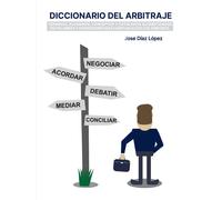 DICCIONARIO DEL ARBITRAJE | José Díaz López