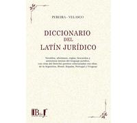 DICCIONARIO DEL LATÍN JURÍDICO. VOCABLOS, AFORISMOS, REGLAS, BROCARDOS Y SINÓNIMOS LATINOS DEL LENGUAJE JURÍDICO