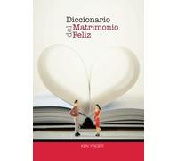 Diccionario del Matrimonio Feliz: Cómo tener una relación duradera y gozosa