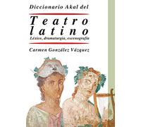 Diccionario del teatro latino: Léxico, dramaturgia, escenografía