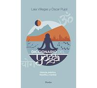 Diccionario del yoga: Historia, prática, filosofía y mantras (fuera de colección)