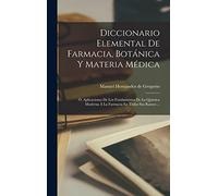 Diccionario Elemental De Farmacia, Botánica Y Materia Médica: Ó, Aplicaciones De Los Fundamentos De La Química Moderna Á La Farmacia En Todos Sus Ramos ...