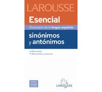 Diccionario Esencial de Sinónimos y Antónimos (Larousse - Lengua Española - Diccionarios Generales)