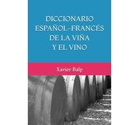 DICCIONARIO ESPAÑOL-FRANCÉS DE LA VIÑA Y EL VINO (DICCIONARIOS MULTILINGÜES DEL VINO)