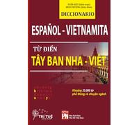 Diccionario Español-Vietnamita - Từ điển Tây Ban Nha - Việt: A Practical Spanish-Vietnamese Dictionary for Vietnamese Learners