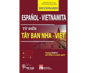 Diccionario Español-Vietnamita - Từ điển Tây Ban Nha - Việt: A Practical Spanish-Vietnamese Dictionary for Vietnamese Learners