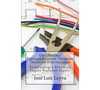 Diccionario Especializado de Términos Técnicos: Electricidad: Terminología Eléctrica Inglés-Español-Inglés