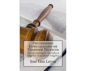 Diccionario Especializado de Términos Técnicos: Terminología Jurídica Inglés-Español-Inglés