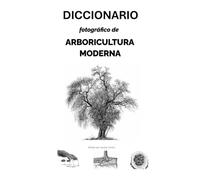 Diccionario fotográfico de Arboricultura Moderna (Arboricultura Moderna en español)