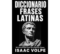 DICCIONARIO FRASES LATINAS. 100 frases esenciales en latín con sus significados y ejemplos: Una obra de referencia para estudiantes, escritores, ... DE FILOSOFÍA Y GRANDES PENSADORES)