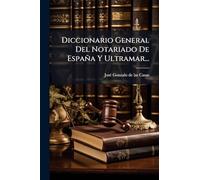 Diccionario General Del Notariado De España Y Ultramar...