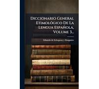 Diccionario General EtimolÃ3gico De La Lengua Española, Volume 3...