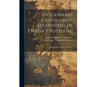 Diccionario Geografico-Estadistico De España Y Portugal: San Juan De La Peña-Toro, 1827