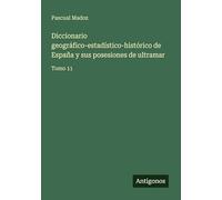 Diccionario geográfico-estadístico-histórico de España y sus posesiones de ultramar: Tomo 11