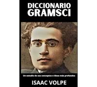 DICCIONARIO GRAMSCI. Un estudio de sus conceptos e ideas más profundos: Antonio Gramsci está en todas partes hoy, y sin embargo, rara vez es ... DE FILOSOFÍA Y GRANDES PENSADORES)
